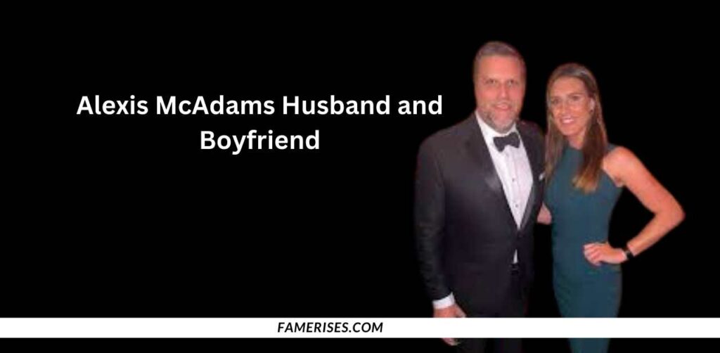 Alexis McAdams Husband and Boyfriend